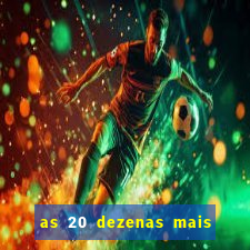 as 20 dezenas mais atrasadas da federal